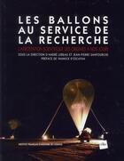 Couverture du livre « Les ballons au service de la recherche ; l'aérostation scientifique des origines à nos jours » de Andre Lebeau aux éditions Edite