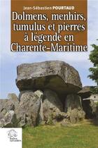Couverture du livre « Dolmens, menhirs, tumulus et pierres à légende en Charente-Maritime » de Jean-Sebastien Pourtaud aux éditions Croit Vif