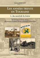 Couverture du livre « Les années trente en Touraine t.1 : au nord de la Loire » de James Derouet aux éditions Petit Pave