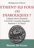 Couverture du livre « Étaient-ils fous ou diaboliques ? Caligula, Néron, Domitien, Commode, Caracalla, Elagabale, Maximin 1er, le Thrace » de Monique Jallet-Huant aux éditions Presses De Valmy