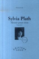Couverture du livre « Sylvia Plath ; mourir pour vivre » de Patricia Godi aux éditions Aden