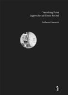 Couverture du livre « Vanishing point (approches de Denis Roche) » de Guillaume Cassegrain aux éditions Fage