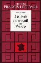 Couverture du livre « Le droit du travail en france (edition 2006-2007) » de Denis Gatumel aux éditions Lefebvre