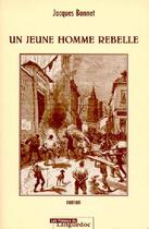 Couverture du livre « Un jeune homme rebelle » de Jacques Bonnet aux éditions Nouvelles Presses Du Languedoc