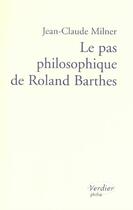 Couverture du livre « Le pas philosophique de roland barthes » de Jean-Claude Milner aux éditions Verdier