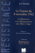 Couverture du livre « La victoire du 8 novembre 1942 » de Jose Aboulker aux éditions Felin