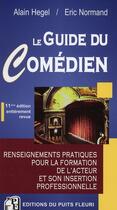 Couverture du livre « Le guide du comédien ; renseignements pratiques pour la formation de l'acteur et son insertion professionnelle » de Alain Hegel et Eric Normand aux éditions Puits Fleuri