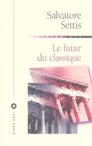 Couverture du livre « Futur du classique, le » de Salvatore Settis aux éditions Liana Levi