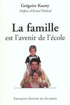 Couverture du livre « La famille est l'avenir de l'ecole » de Kueny/Pecheul aux éditions Francois-xavier De Guibert