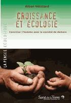 Couverture du livre « Croissance et écologie » de Alban Vetillard aux éditions Sang De La Terre