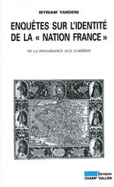 Couverture du livre « Enquêtes sur l'identité de la nation France » de Myriam Yardeni aux éditions Editions Champ Vallon