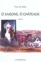 Couverture du livre « Ô saison, ô chateaux » de Yves De Mellis aux éditions La Bartavelle