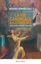 Couverture du livre « La vie canoniale aujourd'hui » de Hugues Vermes aux éditions Parole Et Silence