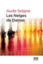 Couverture du livre « Les neiges de Damas » de Aude Seigne aux éditions Editions Zoe