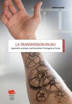 Couverture du livre « La transmission en jeu - apprendre, pratiquer, patrimonialiser l'horlogerie en suisse » de Munz Herve aux éditions Alphil