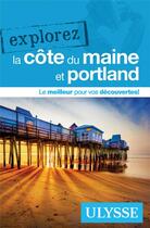 Couverture du livre « EXPLOREZ ; Portland et la côte du Maine (édition 2018) » de Collectif Ulysse aux éditions Ulysse