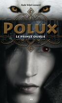 Couverture du livre « Polux t.1 ; le prince oublié » de Aude Vidal-Lessard aux éditions Editions Ada