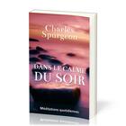 Couverture du livre « Dans le calme du soir : Méditations quotidiennes » de Charles Haddon Spurgeon aux éditions Europresse