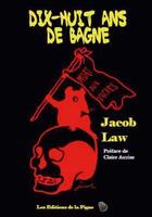 Couverture du livre « Dix-huit ans de bagne » de Jacob Law aux éditions Editions De La Pigne