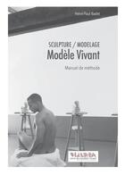Couverture du livre « Sculpture / modelage - manuel de methode nb » de Henri-Paul Badet aux éditions L'arbre Hominescent