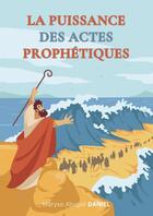 Couverture du livre « LA PUISSANCE DES ACTES PROPHETIQUES » de Maryse.Abygail-Danie aux éditions Thebookedition.com