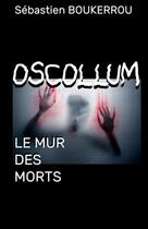 Couverture du livre « Oscollum le mur des morts » de Sébastien Boukerrou aux éditions Thebookedition.com