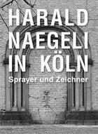 Couverture du livre « Harald naegeli in koln /allemand » de  aux éditions Walther Konig