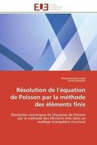 Couverture du livre « Resolution de l'equation de poisson par la methode des elements finis - resolution numerique de l'eq » de Boun-Djad/Zebbiche aux éditions Editions Universitaires Europeennes