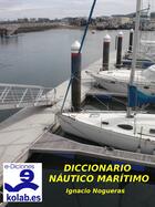 Couverture du livre « Diccionario náutico y marítimo » de Ignacio Nogueras aux éditions E-diciones Kolab