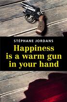 Couverture du livre « Happiness is a warm gun in your hand » de Stephane Jordans aux éditions Librinova