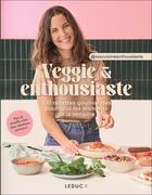 Couverture du livre « Veggie & enthousiaste : 100 recettes gourmandes pour tous les moments de la semaine » de Macuisineenthousias aux éditions Leduc