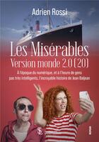 Couverture du livre « Les miserables version monde 2.0 (20) - a l'epoque du numerique, et a l'heure de gens pas tres intel » de Adrien Rossi aux éditions Sydney Laurent