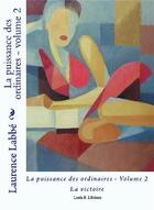 Couverture du livre « La puissance des ordinaires Tome 2 ; la victoire » de Laurence Labbe aux éditions Bookelis