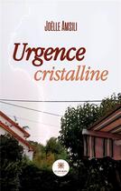 Couverture du livre « Urgence cristalline » de Amsili Joelle aux éditions Le Lys Bleu