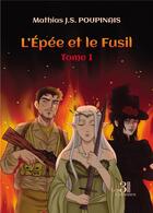 Couverture du livre « L'épée et le Fusil Tome 1 » de Mathias J.S. Poupinais aux éditions Les Trois Colonnes