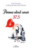 Couverture du livre « Poèmes atout coeur : 37,5 » de Loïc Courtois et Brigitte Marie Dos Santos aux éditions Editions Maia