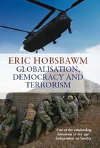 Couverture du livre « GLOBALISATION, DEMOCRACY AND TERRORISM » de Eric Hobsbawm aux éditions Little Brown Uk