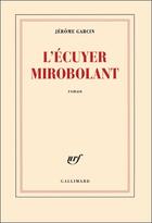 Couverture du livre « L'écuyer mirobolant » de Jerome Garcin aux éditions Gallimard