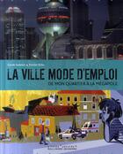 Couverture du livre « La ville mode d'emploi ; de mon quartier à la mégalopole » de Saturno/Belin/Balez aux éditions Gallimard-jeunesse