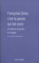 Couverture du livre « Françoise Dolto, c'est la parole qui fait vivre : Une théorie corporelle du langage » de Collectifs aux éditions Gallimard