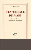 Couverture du livre « L'expérience du passé ; François Furet dans l'atelier de l'histoire » de Ran Halevi aux éditions Gallimard