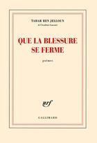 Couverture du livre « Que la blessure se ferme » de Tahar Ben Jelloun aux éditions Gallimard