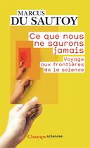 Couverture du livre « Ce que nous ne saurons jamais ; voyage aux frontières de la science » de Marcus Du Sautoy aux éditions Flammarion
