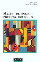 Couverture du livre « Manuel de biologie pour psychologues » de Daniel Boujard et Jean Joly aux éditions Dunod