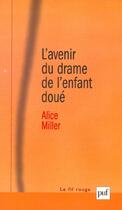 Couverture du livre « L'avenir du drame de l'enfant doue - les options de l'adulte » de Alice Miller aux éditions Puf