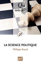 Couverture du livre « La science politique (10e édition) » de Philippe Braud aux éditions Que Sais-je ?