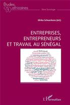Couverture du livre « Entreprises, entrepreneurs et travail au Sénégal » de Ulrike Schuerkens aux éditions L'harmattan