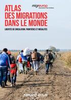 Couverture du livre « Atlas des migrations dans le monde : libertés de circulation, frontières et inégalités » de  aux éditions Armand Colin