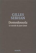 Couverture du livre « Domodossola ; le suicide de Jean Genet » de Gilles Sebhan aux éditions Denoel