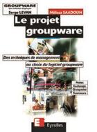 Couverture du livre « Le projet groupware » de Mélissa Saadoun aux éditions Eyrolles